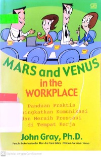 Mars and venus in the workplace : panduan praktis untuk meningkatkan komunikasi dan meraih prestasi di tempat kerja