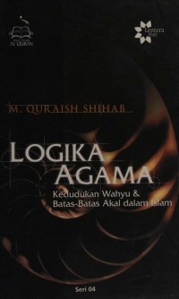 LOGIKA AGAMA : Kedudukan Wahyu & Batas-Batas Akal Dalam Islam