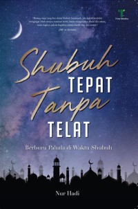 Shubuh Tepat Tanpa Telat 'Berburu pahala di waktu shubuh'