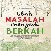 Ubah Masalah Menjadi Berkah