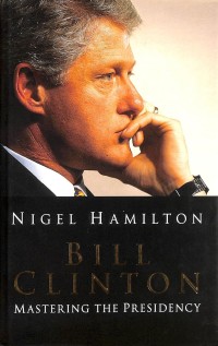 BILL CLINTON : Mastering The Presidency