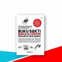 Buku Sakti Menulis Cerpen dan Karya Tulis Lainnya