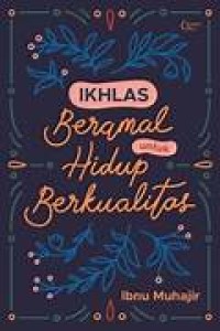 Image of Ikhlas Beramal Untuk Hidup Yang Berkualitas