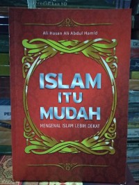 ISLAM ITU MUDAH : MENGENAL ISLAM LEBIH DEKAT