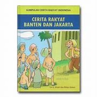 Kumpulan Cerita Rakyat Indonesia ; Cerita Rakyat Banten dan Jakarta