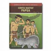 Kumpulan Cerita Rakyat Indonesia ; Cerita Rakyat Papua