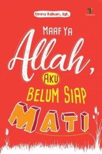 Image of MAAF YA ALLAH AKU BELUM SIAP MATI