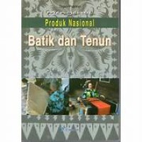 Mengenal Produk Nasional Batik dam Tenun