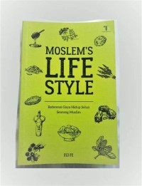 MOSLEM LIFE STYLE : Referensi Gaya Hidup Sehat Seorang Muslim