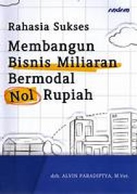Rahasia Sukses Membangun Bisnis Miliaran Bermodal Nol Rupiah