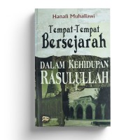 Tempat-Tempat Bersejarah Dalam Kehidupan Rasulullah