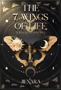 THE 7 WINGS OF LIFE : Tujuh Sayap Kehidupan