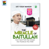 Image of The Miracle Of Baitullah : Cara Cepat Naik Haji Dengan Kun Fayakuun-Nya Allah